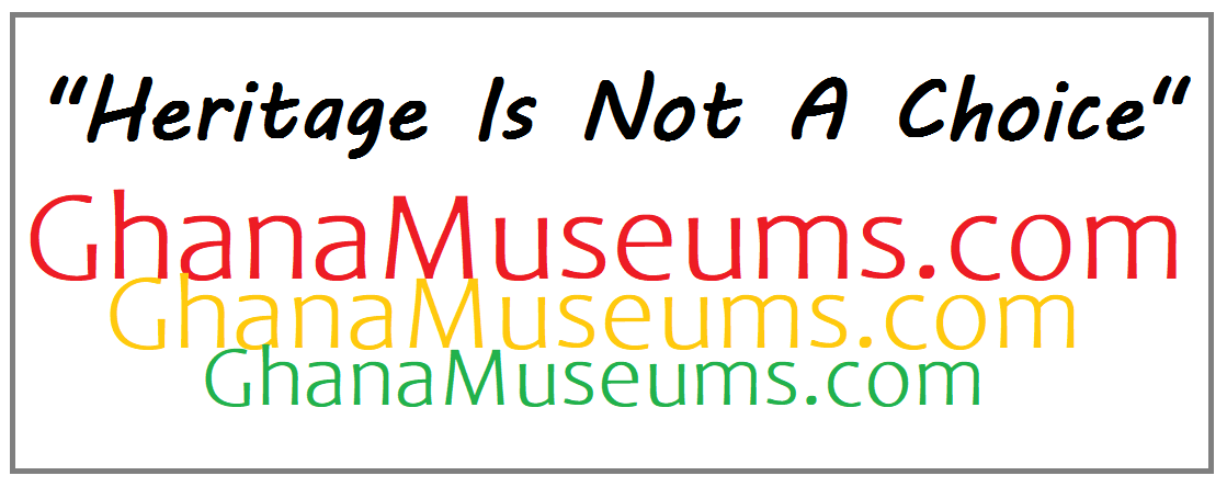 Ghana Museums and Monuments - Heritage is not a choice